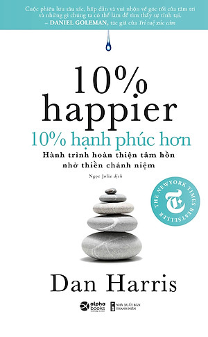 Sách 10% Hạnh Phúc Hơn - Cách Kiểm Soát Những Suy Nghĩ Tiêu Cực, Giảm Căng Thẳng Và Hoàn Thiện Bản Thân Mỗi Ngày Với Thiền Định