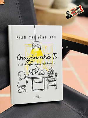 CHUYỆN NHÀ TÍ (VÀ CHUYỆN NHIỀU NHÀ KHÁC) – Phan Thị Vàng Anh – Nhã Nam – NXB Hội nhà văn