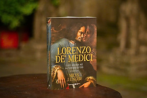 LORENZO DE’ MEDICI: Cuộc Đời Rực Rỡ Và Thời Đại Dữ Dội - Miles J. Unger