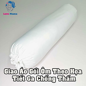 Vỏ gối ôm chống thấm, áo gối ôm có đủ kích thước yêu cầu LoveMama