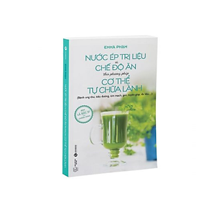 Sách Nước Ép Trị Liệu Và Chế Độ Ăn Theo Phương Pháp Cơ Thể Tự Chữa Lành