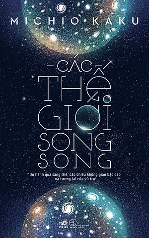 CÁC THẾ GIỚI SONG SONG - Michiokaku (bìa mềm)