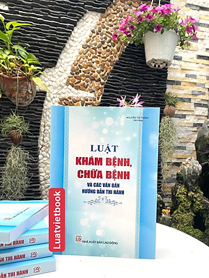 Luật Khám Bệnh, Chữa Bệnh Và Các Văn Bản Hướng Dẫn Thi Hành 