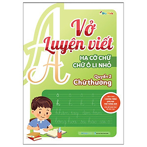 Combo Vở luyện viết hạ cỡ chữ - chữ ô li nhỏ - vần, chữ hoa, chữ thường (3 cuốn)