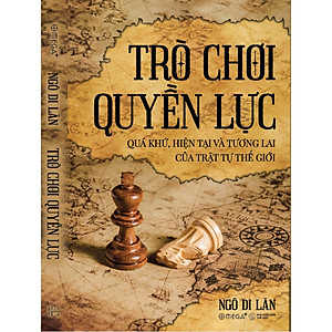 Trò Chơi Quyền Lực - Quá Khứ, Hiện Tại & Tương Lại Của Trật Tự Thế Giới - Bản Quyền