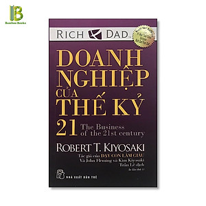 Sách - Doanh Nghiệp Của Thế Kỷ 21 - Tác Giả: Robert Kiyosaki (Tặng Kèm Bookmark Bamboo Books)