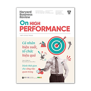 HBR On High Performance: Cá Nhân Hiệu Suất, Tổ Chức Hiệu Qủa - Dành Thời Gian Cho Công Việc Quan Trọng