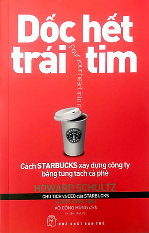Sách Dốc Hết Trái Tim - Cách Starbucks Xây Dựng Công Ty Bằng Từng Tách Cà Phê (Tái Bản 2018)