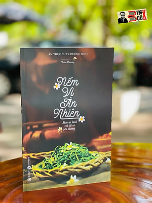 (In màu toàn bộ) NẾM VỊ AN NHIÊN: Món an lành với tất cả yêu thương – Xuân Phương – Thái Hà Books – NXB Công Thương (Bìa mềm)