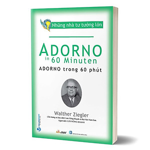 Sách Những Nhà Tư Tưởng Lớn - Adorno Trong 60 Phút