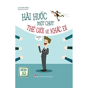 Sách: Hài Hước Một Chút Thế Giới Sẽ Khác Đi (Bìa Cứng)