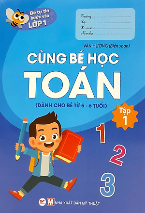 Sách Bé Tự Tin Bước Vào Lớp 1 - Cùng Bé Học Toán - Tập 1 (Dành Cho Bé Từ 5 - 6 Tuổi)