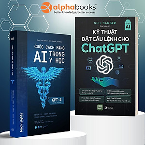 Combo: Cuộc Cách Mạng AI Trong Y Học Và Hơn Thế Nữa - GPT-4 (Alpha Books) + Kỹ Thuật Đặt Câu Lệnh Cho Chat GPT (1980 Books)