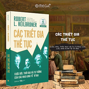 Các Triết Gia Thế Tục - Cuộc Đời, Thời Đại Và Tư Tưởng Của Các Nhà Kinh Tế Vĩ Đại (Robert L. Heilbroner) - Omega Plus 
