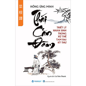 Thái Căn Đàm - Triết Lý Nhân Sinh Trong Xử Thế Tam Đại Kỳ Thư - Tái Bản