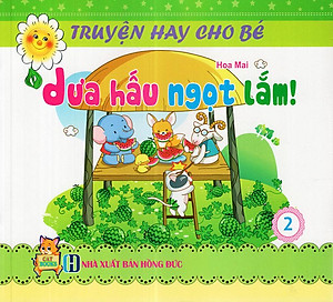 Truyện Hay Cho Bé - Tập 2: Dưa Hấu Ngọt Lắm
