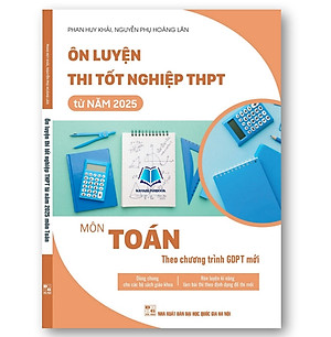 Sách - Ôn luyện thi tốt nghiệp THPT từ năm 2025 môn Toán (theo chương trình GDPT mới)