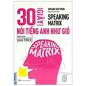Sách Speaking Matrix - 30 Giây Nói Tiếng Anh Như Gió