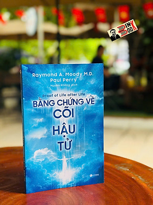 BẰNG CHỨNG VỀ CÕI HẬU TỬ - Proof of life after life - Raymond Moody, M.D. Paul Perry - Huyền Không dịch - Thái Hà Books 