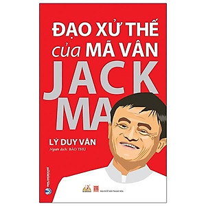 Sách Đạo Xử Thế Của Mã Vân Jack Ma (Tái Bản)