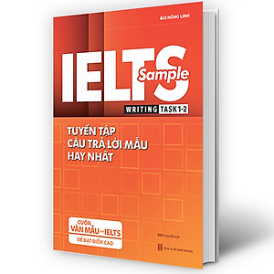Sách IELTS SAMPLE Writing Task 1-2 Tuyển tập câu trả lời mẫu hay nhất