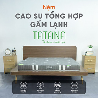 Nệm Cao Su Tổng Hợp Vải Gấm Lạnh Tatana Dạng Thẳng, Nâng Đỡ Cơ Thể, Êm Ái , Bảo Hành 10 Năm