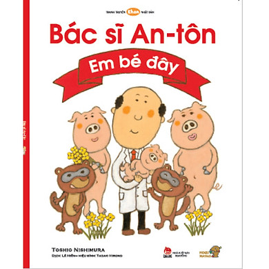 Bác sĩ Anton -Em Bé Đây – Tranh truyện Ehon Nhật Bản kích thích tư duy cho trẻ từ 3-6 tuổi.