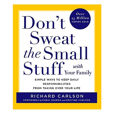 Don’t Sweat the Small Stuff with Your Family: Simple Ways to Keep Daily Responsibilities from Taking Over Your Life