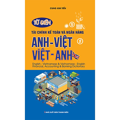 Từ Điển Tài Chính Kế Toán Và Ngân Hàng Anh Việt – Việt Anh