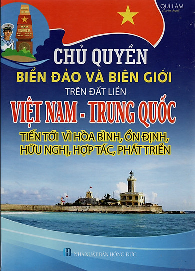 “CHỦ QUYỀN BIỂN ĐẢO VÀ BIÊN GIỚI TRÊN ĐẤT LIỀN VIỆT NAM – TRUNG QUỐC; TIẾN TỚI VÌ HÒA BÌNH, ỔN ĐỊNH, HỮU NGHỊ, HỢP TÁC, PHÁT TRIỂN