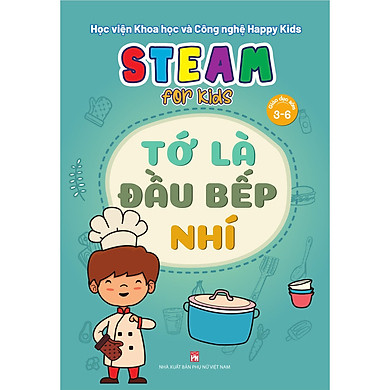 Steam For Kids (Giáo Dục Sớm 3-6)/Tớ Là Đầu Bếp Nhí – >>> top1shop >>> tiki.vn
