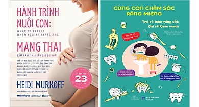 Bộ Sách Hành Trình Nuôi Con Mang Thai – Cẩm Nang Thai Sản Đầy Đủ Nhất – Cùng Con Chăm Sóc Răng Miệng (02 Cuốn)