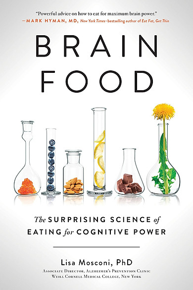 Brain Food – THE SURPRISING SCIENCE OF EATING FOR COGNITIVE POWER