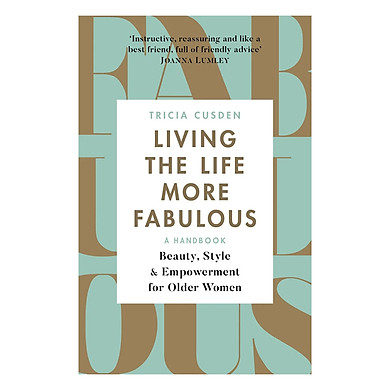 Living The Life More Fabulous: Beauty, Style And Empowerment For Older Women