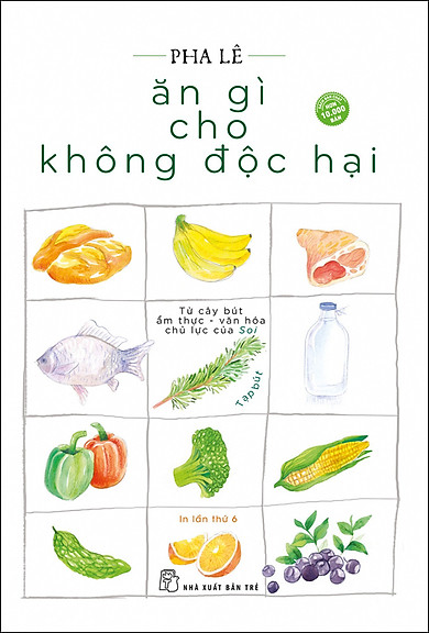 Ăn Gì Cho Không Độc Hại – Tạp Bút (Tái Bản Lần 6-2020)