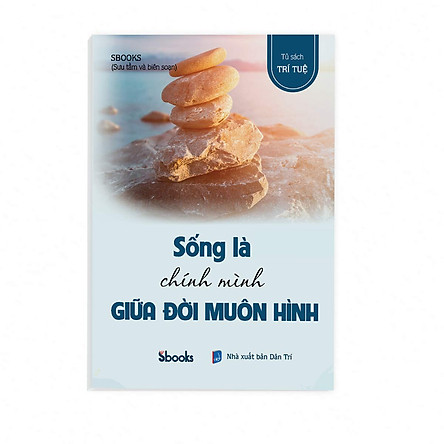 

SỐNG LÀ CHÍNH MÌNH GIỮA ĐỜI MUÔN HÌNH - SBOOKS