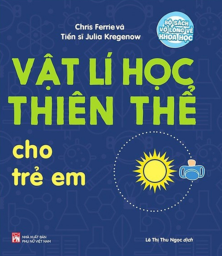 Bộ Sách Vỡ Lòng Về Khoa Học - Vật Lí Học Thiên Thể Cho Trẻ Em