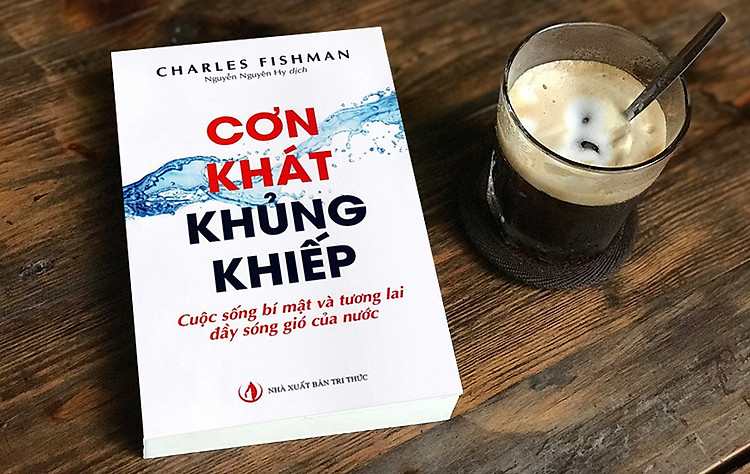 Sách Cơn Khát Khủng Khiếp - Cuộc Sống Bí Mật Và Tương Lai Đầy Sóng Gió Của Nước. Tác giả Charles Fishman