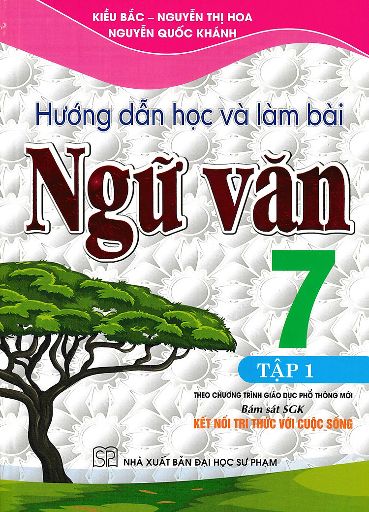 Hướng Dẫn Học Và Làm Bài Ngữ Văn 7 - Tập 1 (Bám Sát SGK Kết Nối Tri Thức Với Cuộc Sống)