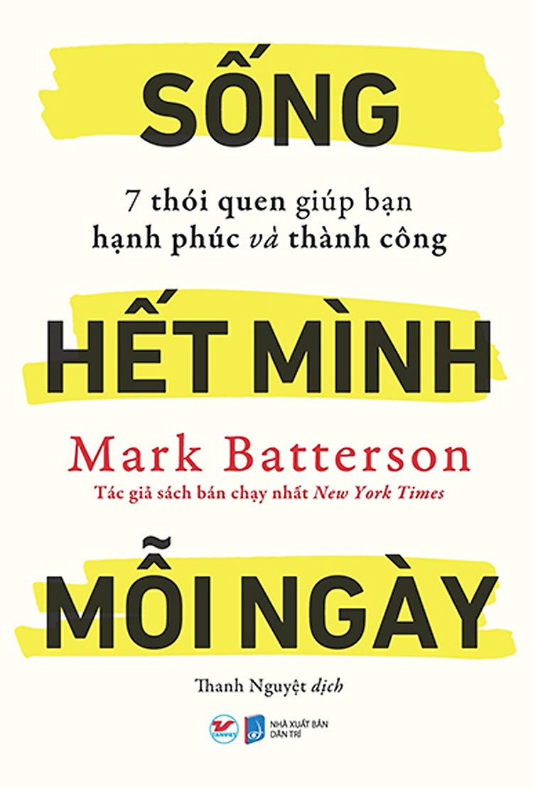 Sống Hết Mình Mỗi Ngày - 7 Thói Quen Giúp Bạn Hạnh Phúc Và Thành Công