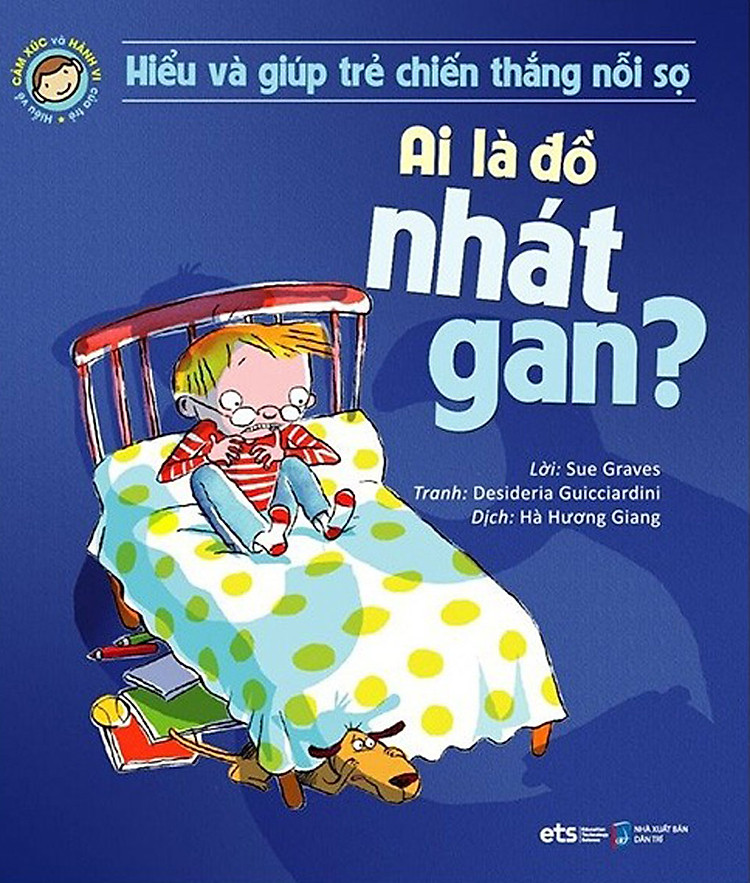 Hiểu Về Cảm Xúc Và Hành Vi Của Trẻ - Ai Là Đồ Nhát Gan? (Hiểu Và Giúp Trẻ Chiến Thắng Nỗi Sợ)