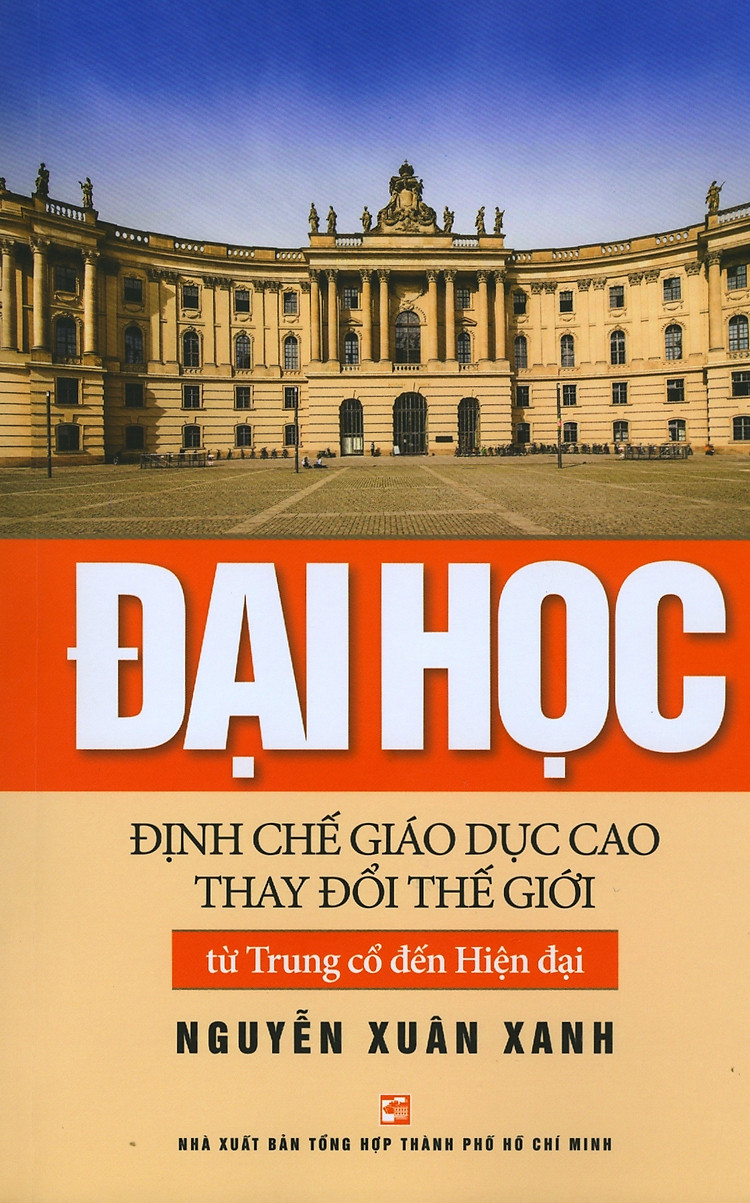 Đại Học - Định Chế Giáo Dục Cao Thay Đổi Thế Giới Từ Trung Cổ Đến Hiện Đại  - Sách của Nguyễn Xuân Xanh - GIẢM 20% | V