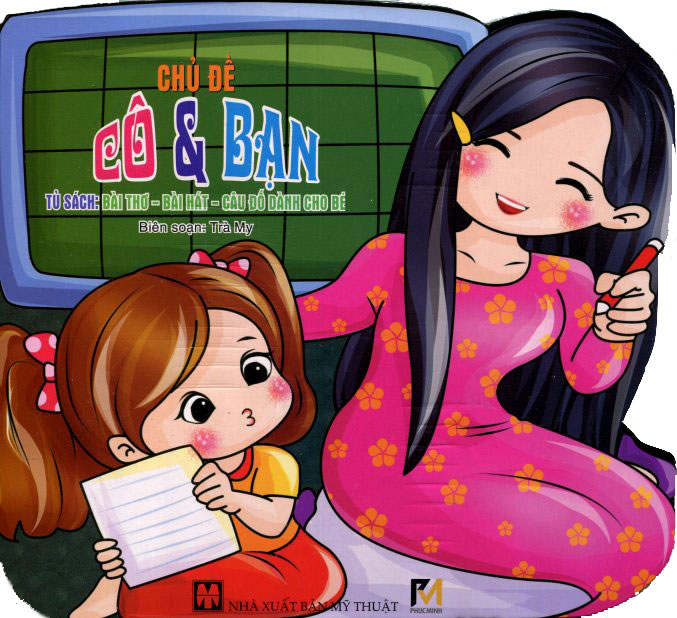 Tủ Sách Bài Thơ – Bài Hát – Câu Đố Dành Cho Bé: Chủ Đề Cô Và Bạn