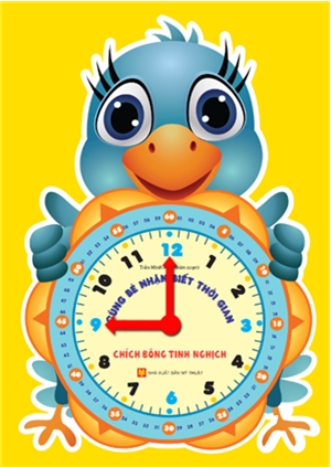 Cùng bé nhận biết thời gian: Chích bông tinh nghịch