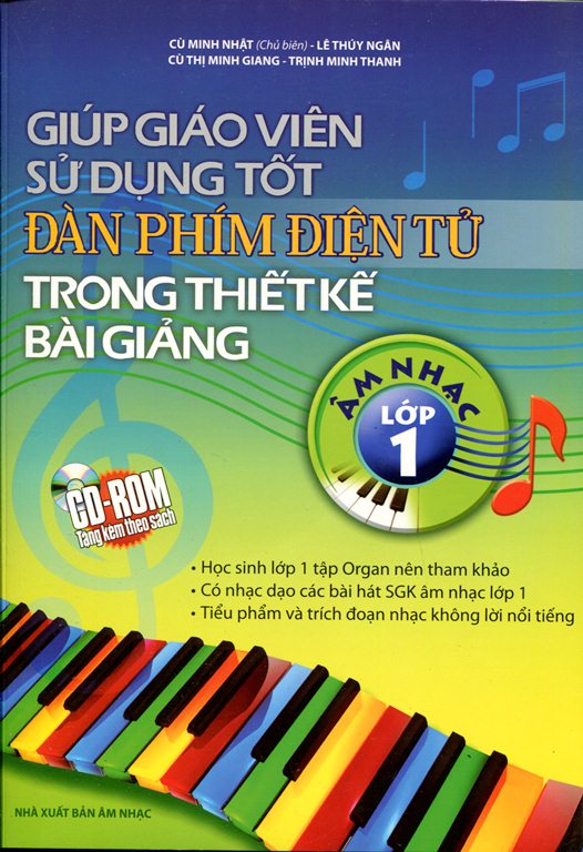 Giúp Giáo Viên Sử Dụng Tốt Đàn Phím Điện Tử Trong Thiết Kế Bài Giảng Âm Nhạc Lớp 1 (Kèm CD)