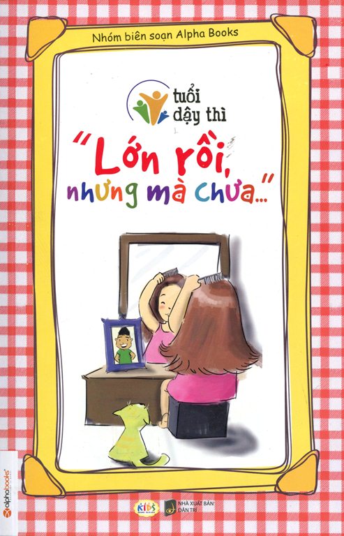 Tuổi Dậy Thì – “Lớn Rồi, Nhưng Mà Chưa…”