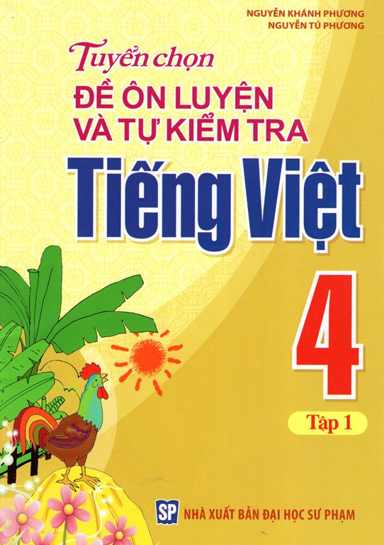 Tuyển Chọn Đề Ôn Luyện Và Tự Kiểm Tra Tiếng Việt Lớp 4 (Tập 1)