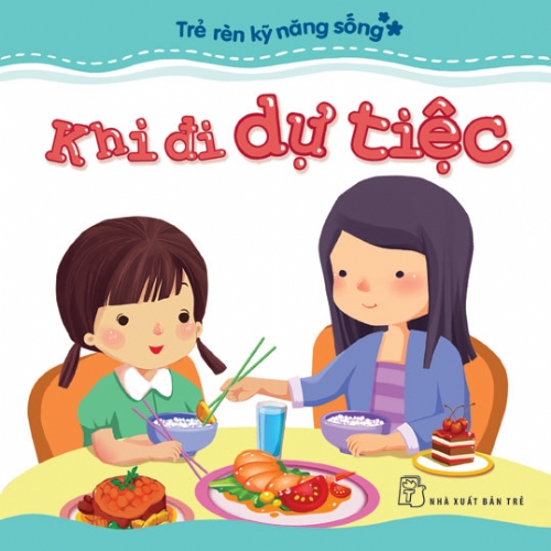 Trẻ Rèn Kỹ Năng Sống – Khi Đi Dự Tiệc