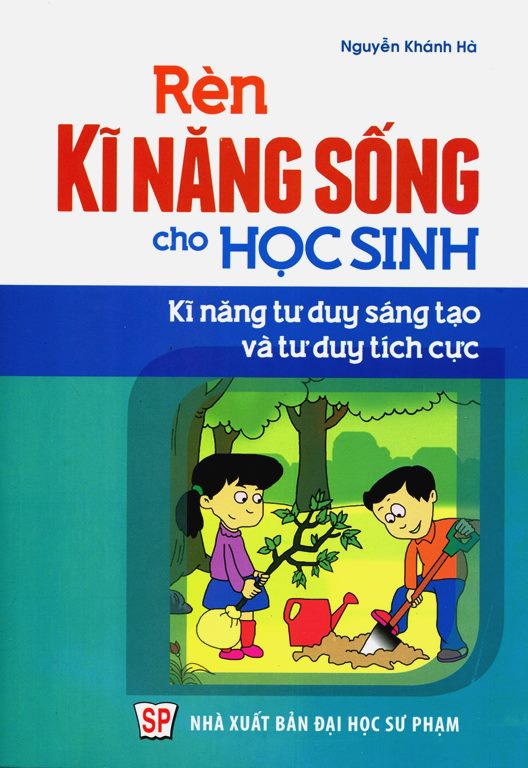 Rèn Kĩ Năng Sống Cho Học Sinh – Kĩ Năng Tư Duy Sáng Tạo Và Tư Duy Tích Cực Cho Học Sinh