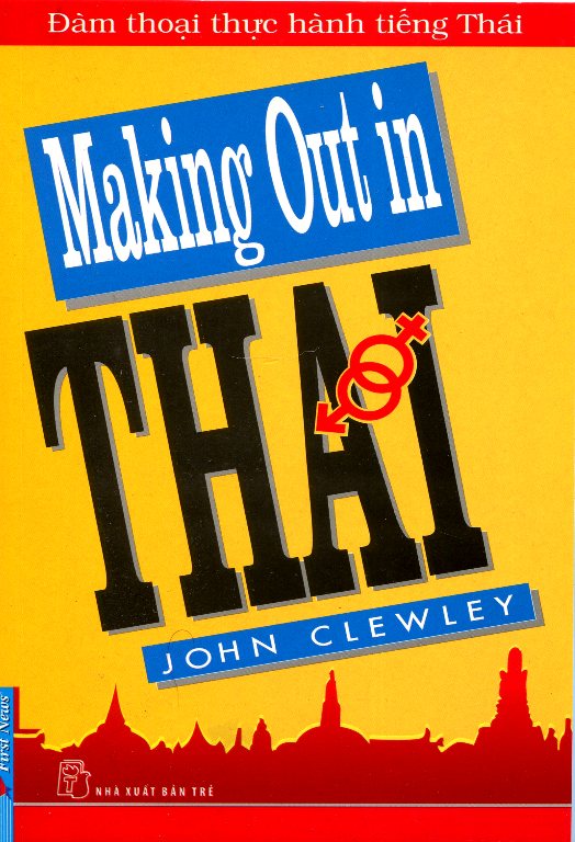 Đàm Thoại Thực Hành Tiếng Thái – Making Out In Thai ( Tái Bản)